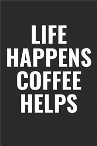 Life Happens Coffee Helps