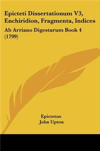 Epicteti Dissertationum V3, Enchiridion, Fragmenta, Indices