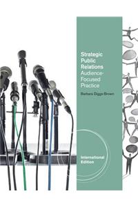 Cengage Advantage Books: Strategic Public Relations: An Audience-Focused Approach