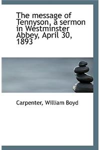 The Message of Tennyson, a Sermon in Westminster Abbey, April 30, 1893