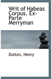 Writ of Habeas Corpus. Ex-Parte Merryman