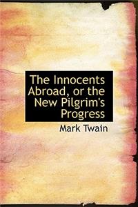 The Innocents Abroad, or the New Pilgrim's Progress