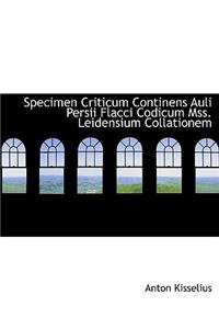 Specimen Criticum Continens Auli Persii Flacci Codicum Mss. Leidensium Collationem