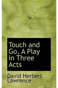 Touch and Go, a Play in Three Acts