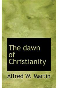 The Dawn of Christianity