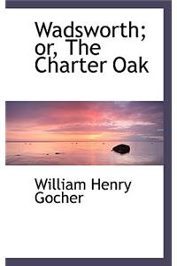 Wadsworth; Or, the Charter Oak