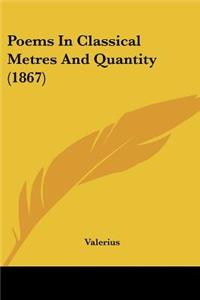 Poems In Classical Metres And Quantity (1867)