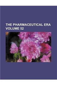 The Pharmaceutical Era Volume 52