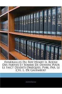 Funérailles Du Roy Henry II, Roole Des Parties Et Somme de Deniers Pour Le Faict Desdits Obsèques, Publ. Par. Le Cte. L. de Galembert