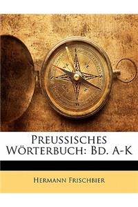 Preussisches Worterbuch: Bd. A-K