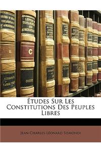 Études Sur Les Constitutions Des Peuples Libres