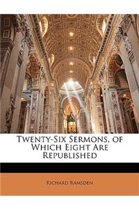 Twenty-Six Sermons, of Which Eight Are Republished