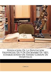 Resolucion De La Diputacion Provincial De 9 De Diciembre De 1831, Estableciendo Un Fondo Comun De Hospitales