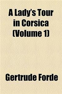 A Lady's Tour in Corsica (Volume 1)