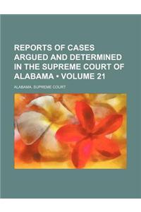 Reports of Cases Argued and Determined in the Supreme Court of Alabama (Volume 21)