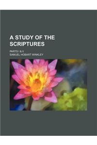 A Study of the Scriptures; Parts I & II
