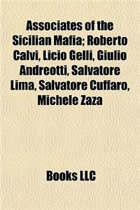 Associates of the Sicilian Mafia: Roberto Calvi, Licio Gelli, Giulio Andreotti, Salvatore Lima, Salvatore Cuffaro, Michele Zaza