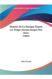 Histoire De La Musique Depuis Les Temps Anciens Jusqu'a Nos Jours (1885)