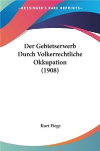 Gebietserwerb Durch Volkerrechtliche Okkupation (1908)