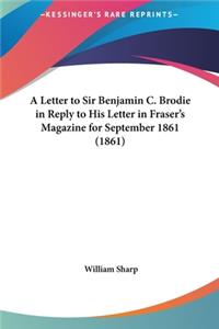 A Letter to Sir Benjamin C. Brodie in Reply to His Letter in Fraser's Magazine for September 1861 (1861)