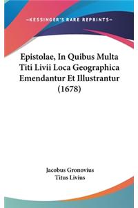 Epistolae, in Quibus Multa Titi LIVII Loca Geographica Emendantur Et Illustrantur (1678)