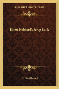 Elbert Hubbard's Scrap Book