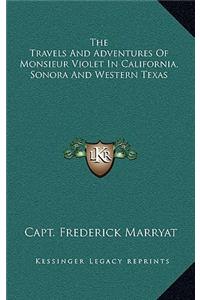 The Travels and Adventures of Monsieur Violet in California, Sonora and Western Texas