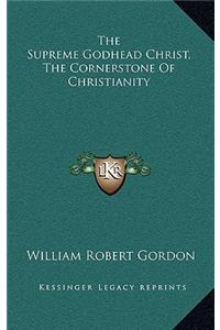 The Supreme Godhead Christ, the Cornerstone of Christianity