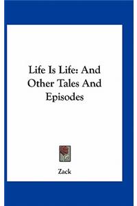 Life Is Life: And Other Tales and Episodes