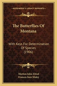 Butterflies of Montana the Butterflies of Montana: With Keys for Determination of Species (1906) with Keys for Determination of Species (1906)