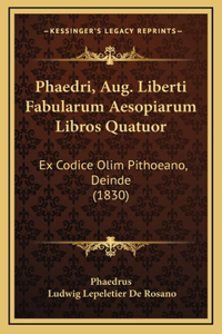 Phaedri, Aug. Liberti Fabularum Aesopiarum Libros Quatuor