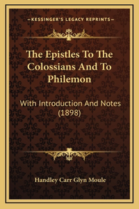 Epistles To The Colossians And To Philemon