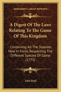 Digest Of The Laws Relating To The Game Of This Kingdom