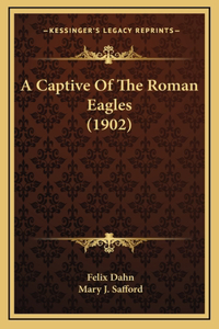 A Captive Of The Roman Eagles (1902)