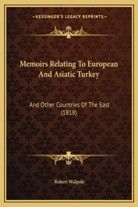 Memoirs Relating To European And Asiatic Turkey: And Other Countries Of The East (1818)