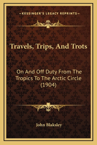 Travels, Trips, And Trots