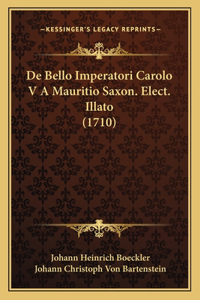 De Bello Imperatori Carolo V A Mauritio Saxon. Elect. Illato (1710)
