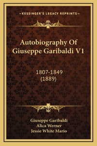 Autobiography Of Giuseppe Garibaldi V1