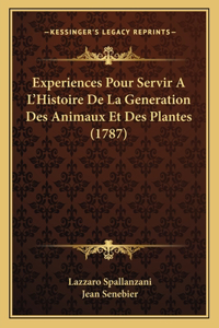 Experiences Pour Servir A L'Histoire De La Generation Des Animaux Et Des Plantes (1787)