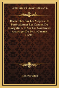 Recherches Sur Les Moyens De Perfectionner Les Canaux De Navigation, Et Sur Les Nombreux Avantages De Petits Canaux (1799)