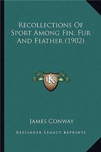 Recollections Of Sport Among Fin, Fur And Feather (1902)