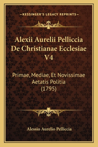 Alexii Aurelii Pelliccia De Christianae Ecclesiae V4