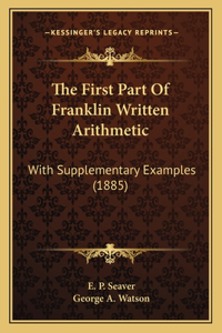 The First Part Of Franklin Written Arithmetic