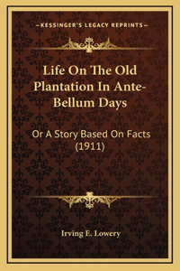 Life On The Old Plantation In Ante-Bellum Days