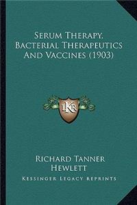 Serum Therapy, Bacterial Therapeutics And Vaccines (1903)