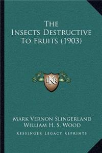 The Insects Destructive To Fruits (1903)