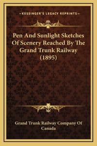 Pen And Sunlight Sketches Of Scenery Reached By The Grand Trunk Railway (1895)