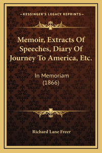 Memoir, Extracts Of Speeches, Diary Of Journey To America, Etc.