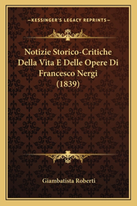 Notizie Storico-Critiche Della Vita E Delle Opere Di Francesco Nergi (1839)