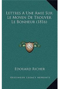Lettres A Une Amie Sur Le Moyen De Trouver Le Bonheur (1816)